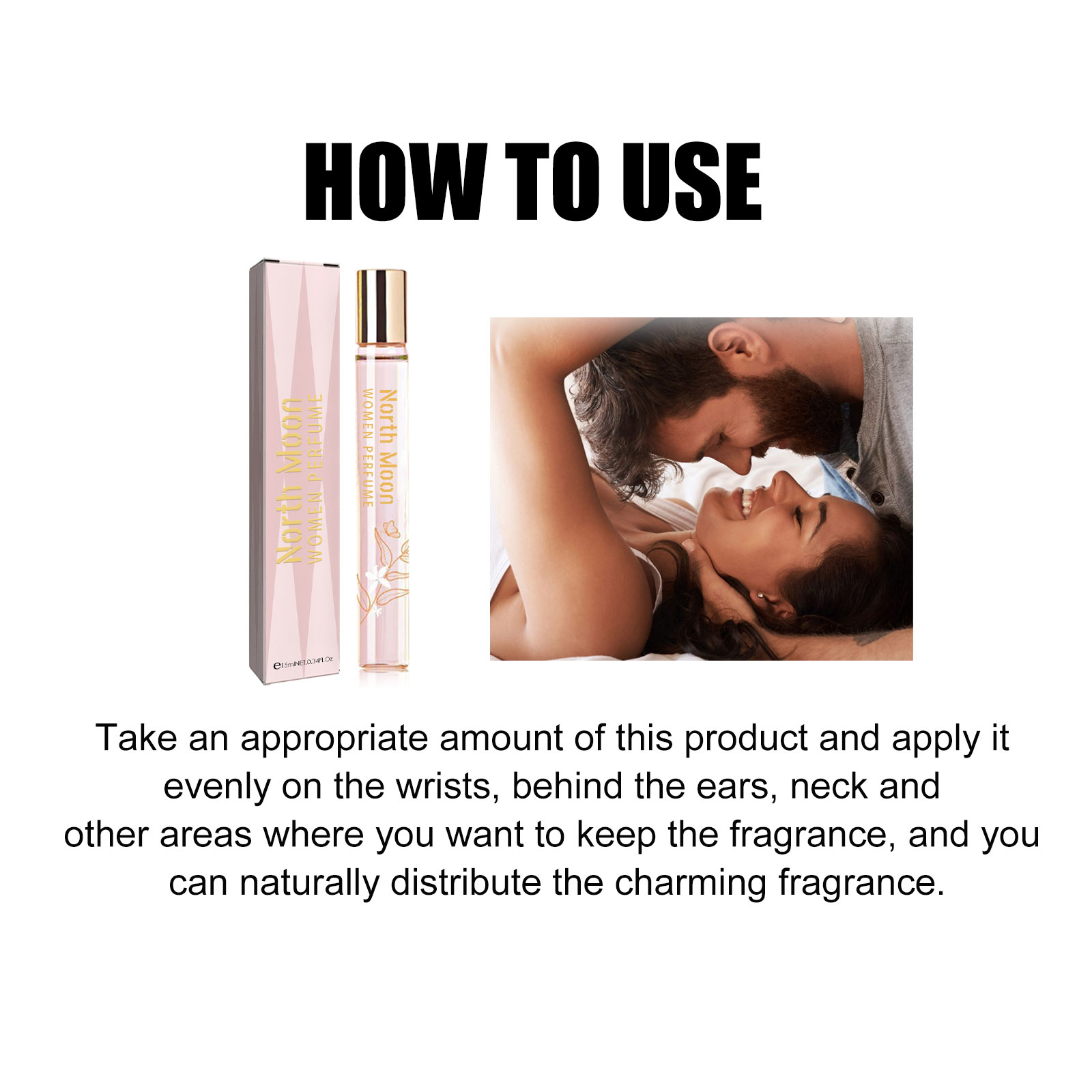 North Moon Women's Roll-on Perfume Portable Long-lasting Light Fragrance Roll-on PerfumeLight Fragrance Roll-on PerfumeNet content: 15ml  
 Product name: Women's Roll-on Perfume  
 Keywords: Fresh and Light Fragrance  
 Gross weight: 35.7g  
 Ingredients: Patchouli Oil, Vetiver Extract  
 Packaging size: 12.3*2.1*2.1cm  
 Product size: 11.8*1.6cm  
 Box size: 56*36*21.5cm  
 Packing quantity: 800 pieces  
 Weight of one box: 28.75kg  
 Shelf life: 3 years  
 Storage method: Please store in a cool and shaded placeLight Fragrance Roll-on PerfumeML Clinic  for Wellness