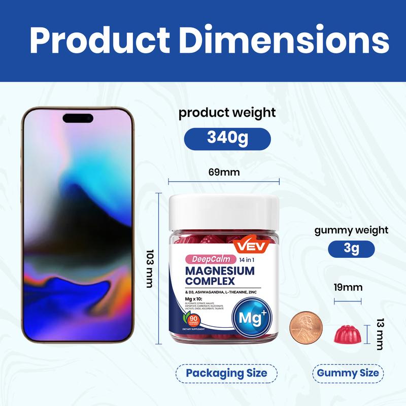 14-in-1 Magnesium Gummies with Ashwagandha, L-Theanine, Vitamin D3 & Zinc, Edible Healthcare Dietary14-in-1 Magnesium GummiesBrand: VEV
Dietary Supplement Disclaimer: Yes
Ingredient Feature: Vegan, Sugar Free
Dietary Needs: Vegan, Vegetarian
Age Group: Adults
Quantity Per Pack: 90
Pack Type: Single Item
Shelf Life: 24 Months
Product Form: Gummy
Region of Origin: USA
Age Warning: Yes
Ingredients: Zinc, Vitamin D3, Ashwagandha, L-Theanine, Magnesium Glycinate14-in-1 Magnesium GummiesML Clinic  for Wellness