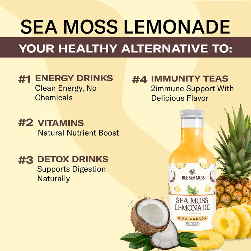 Sea Moss Lemonade Pack of 4 - Lemon, Mango, Berry, Pina Colada - Sea Moss Helps with Immune Support, Thyroid Support & Digestion SupportBrand: True Sea Moss
Ingredient Feature: Organic, Gluten Free, GMO Free, Vegan, Natural, Alcohol Free, Vitamin C, Vitamin E, Caffeine Free, Low Fat, Low Sugar
 Dietary Needs: Vegan, Gluten-free, Vegetarian
Dangerous Goods or Hazardous Materials: None
Age Group: All Ages
 Health Benefits: Immune, Detoxing, Energy, Multivitamin, Blood Pressure Control
Quantity Per Pack: 4
Volume: 12 oz
Pack Type: Multi-pack
Shelf Life: 12 Months
Product Form: Liquid
Manufacturer: TrueSeaMoss
Age Warning: No
Ingredients: Purified Water; Lemon Puree; Dried Sea Moss; Monk Fruit Juice Concentrate; Ascorbic Acid
Region of Origin: USAML Clinic  for Wellness