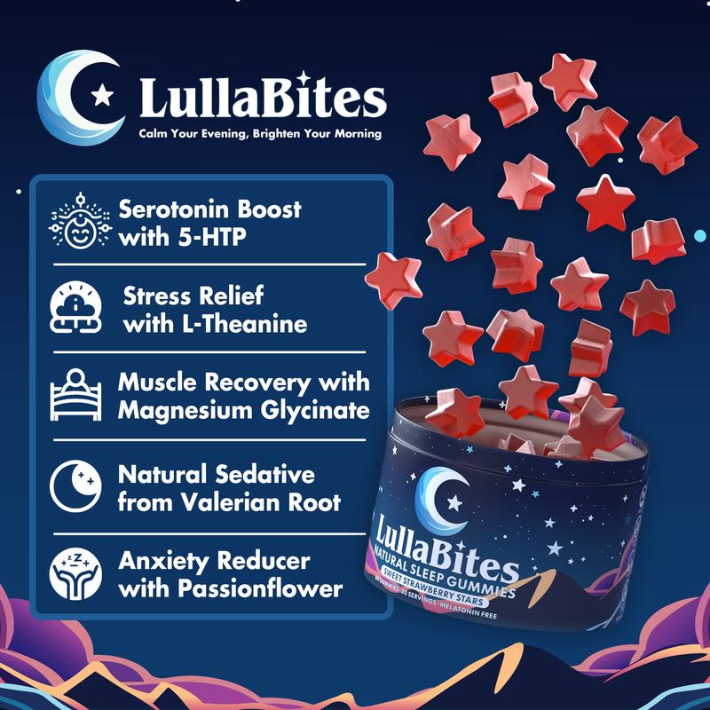 LullaBites Natural Sleep Gummies - 30 Servings - Sweet Strawberry Stars (Melatonin Free)Flavor: Strawberry 
 
 Age Group: Adults 
 
  Health Benefits: Metabolism, Energy, Sleep Improvement, Stress Reduction, Anxiety Relief, Mood Enhancement, Muscle Health, Nervous System Support, Digestive Health, Immune Boosting, Enhances Serotonin 
 
 Manufacturer: LullaBites Inc 
 
 Age Warning: Yes 
 
 Ingredient Feature: Gluten Free, GMO Free, Lactose Free, Vegan, Soy Free, Dairy Free, Sugar Free 
 
 Ingredients: Valerian Root Extract, L-Theanine, Magnesium Glycinate, 5-HTP, Passionflower Extract, Vegan Pectin, Sodium Citrate, Xylitol, Citric Acid, Natural Strawberry Flavor, Purple Carrot Juice Concentrate, Carnauba Wax, Corn Starch 
 
 Net Weight: 180g 
 
 Pack Type: Single Item 
 
 Shelf Life: 24 Months 
 
 Region of Origin: USA 
 
 Product Form: ChewableML Clinic  for Wellness