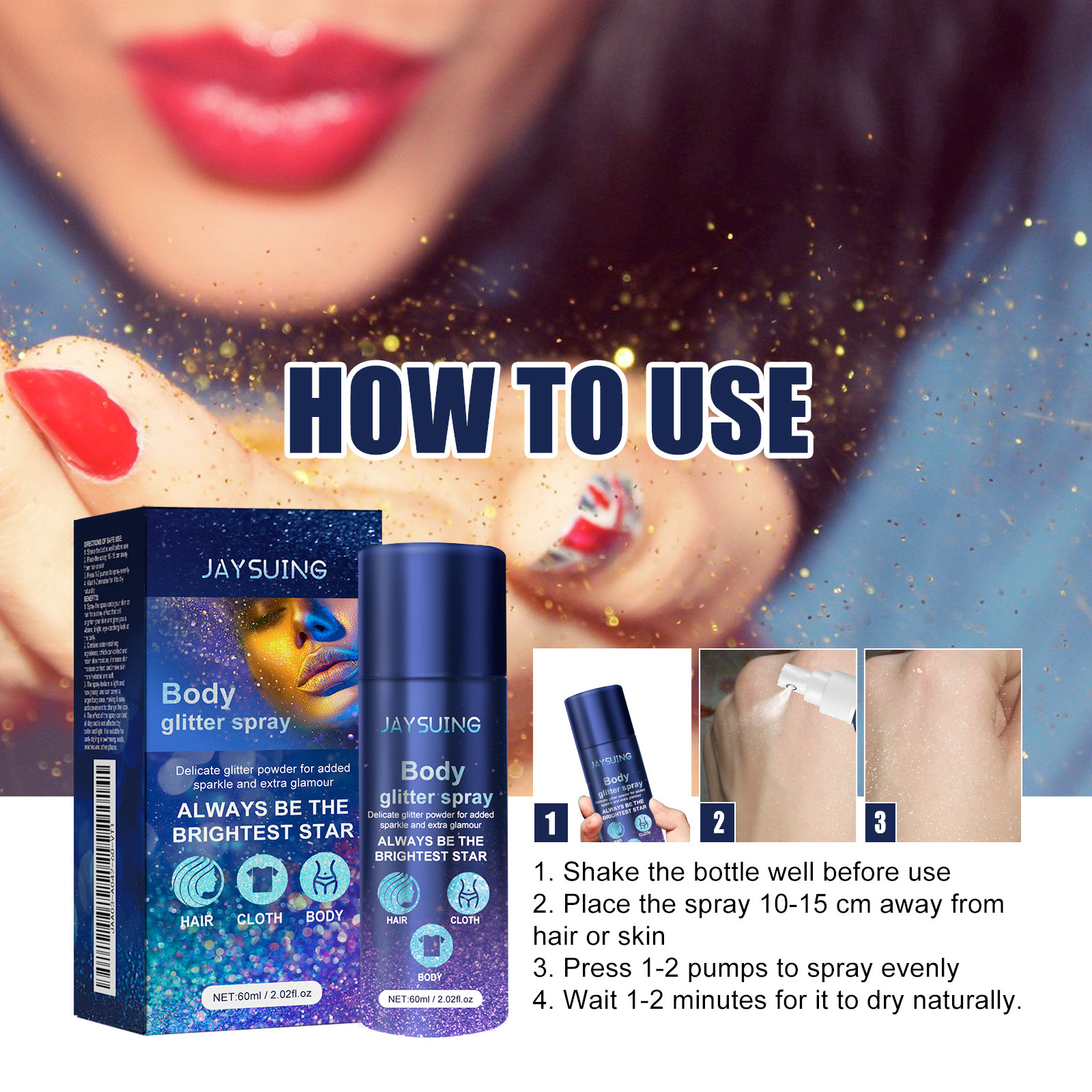 Jaysuing Glitter Spray Party Atmosphere Enhancing Glitter Highlight SprayHighlight SprayNet content: 60ml  
 Product Name: Glitter Spray  
 Keywords: Body Highlight  
 Gross weight: 82.5g  
 Ingredients: Polyethylene Terephthalate, Acrylate Copolymer, Glycerin  
 Packaging size: 3.7*3.7*12.2cm  
 Product size: 3.5*12cm  
 Box size: 56*36*21.5cm  
 Packing quantity: 202 pieces  
 Weight of one box: 16.5kgHighlight SprayML Clinic  for Wellness