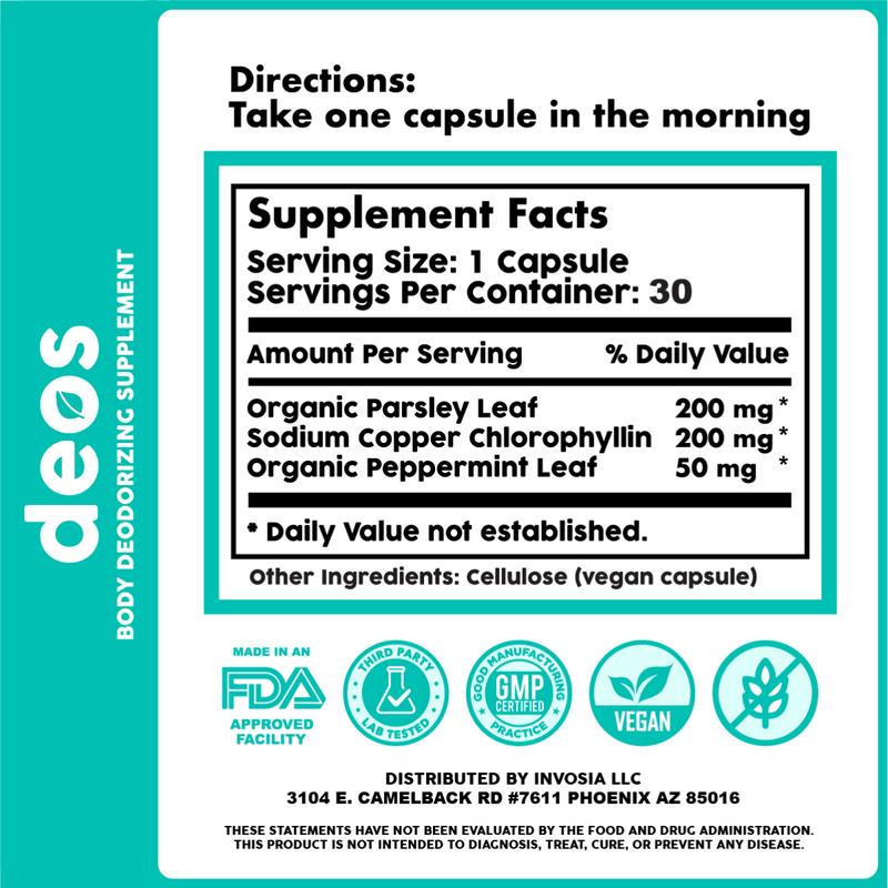 Deos™ Body DeodorizerBody DeodorizerDangerous Goods or Hazardous Materials: No  
 Aerosols: No  
 Flammable Liquid: No  
 Contains Batteries Or Cells?: None  
 Benefit: Full Body Freshness  
 Feature: Natural, Cruelty-Free, Vegan  
 Pack Type: Single Item  
 Shelf Life: 24 Months  
 Product Form: Capsule  
 Manufacturer: Invosia LLC  
 Quantity Per Pack: 30  
 Ingredients: Cellulose (vegan capsule), Organic Peppermint Leaf, Organic Parsley Leaf, Sodium Copper Chlorophyllin  
 Volume: 50Ml  
 Net Weight: 1.85oz  
 Region of Origin: ChinaBody DeodorizerML Clinic  for Wellness
